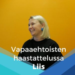 Vapaaehtoisten haastattelussa Liis